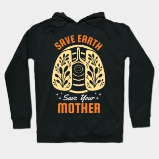 Save Earth Save Your Mother Hoodie